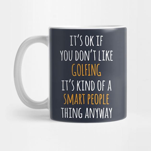 Golfing Funny Gift Idea | It's Ok If You Don't Like Golfing by seifou252017